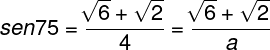 \fn_phv \large sen75=\frac{\sqrt[]{6}+\sqrt{2}}{4}=\frac{\sqrt[]{6}+\sqrt{2}}{a}